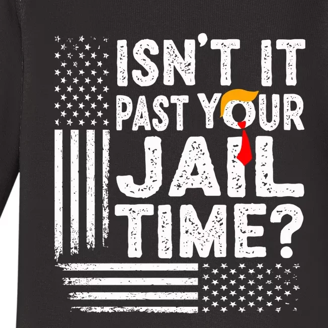 Isnt It Past Your Jail Time Funny Trump Baby Long Sleeve Bodysuit