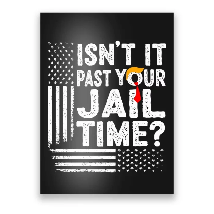 Isnt It Past Your Jail Time Funny Trump Poster