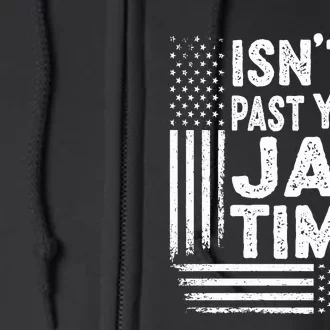 Isnt It Past Your Jail Time Funny Trump Full Zip Hoodie