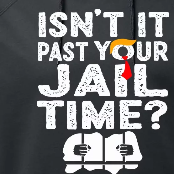 Isnt It Past Your Jail Time Funny Trump Performance Fleece Hoodie