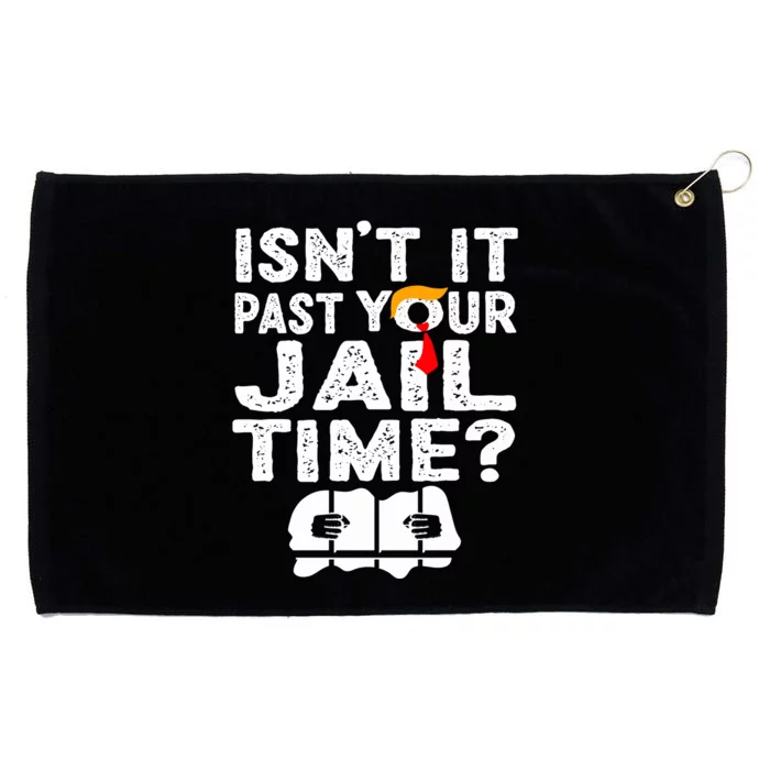 Isnt It Past Your Jail Time Funny Trump Grommeted Golf Towel