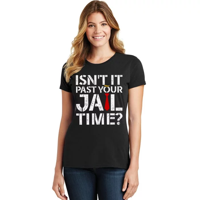 Isnt It Past Your Jail Time Funny Trump Women's T-Shirt