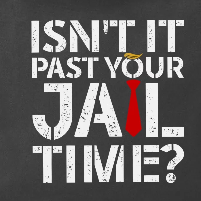 Isnt It Past Your Jail Time Funny Trump Zip Tote Bag