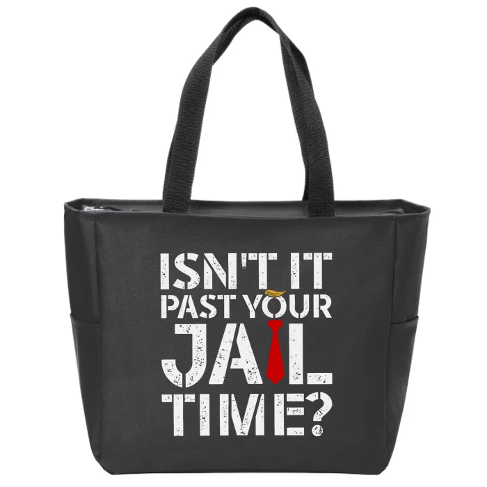 Isnt It Past Your Jail Time Funny Trump Zip Tote Bag