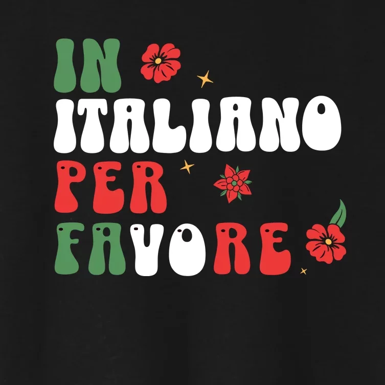 In Italiano Per Favore Italian Teacher And Students Women's Crop Top Tee