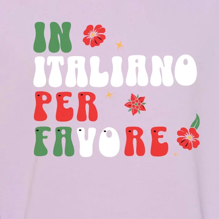 In Italiano Per Favore Italian Teacher And Students Garment-Dyed Sweatshirt