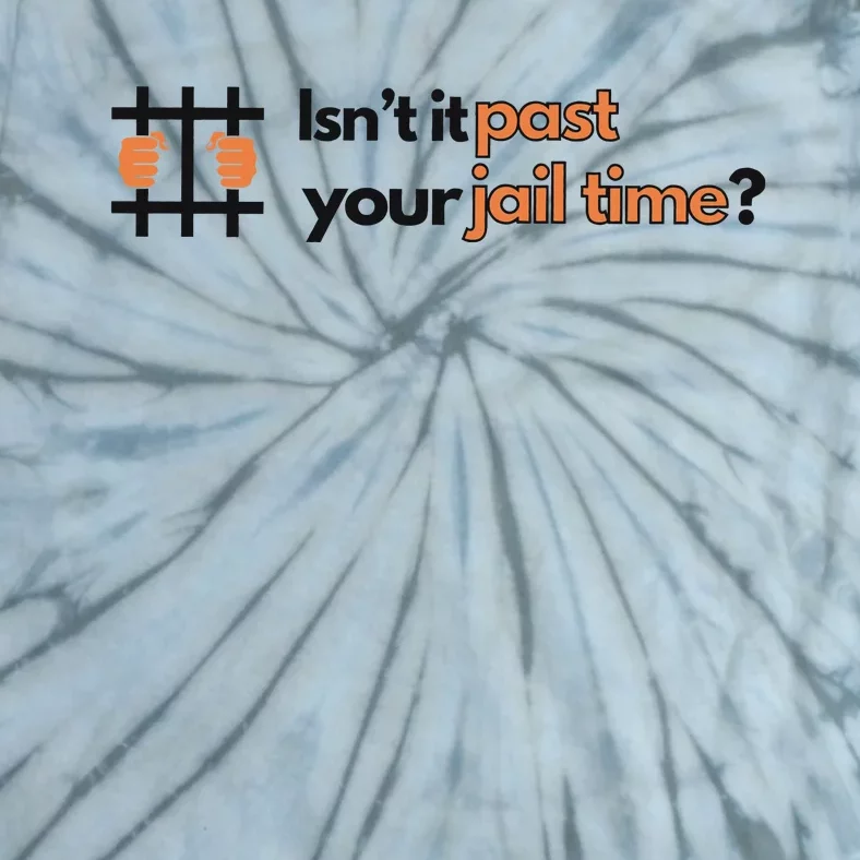 Isnt It Past Your Jail Time Anti Trump Oscars Tie-Dye T-Shirt