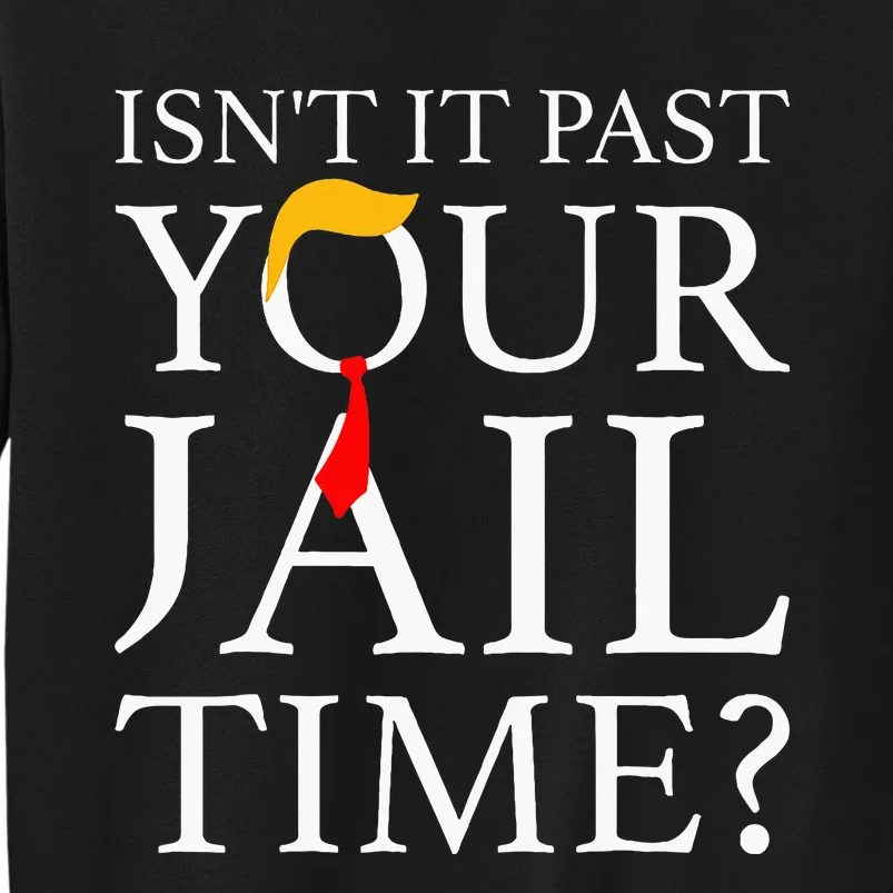 Isnt It Past Your Jail Time Retro Trump American Sweatshirt