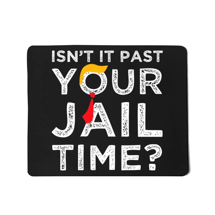 Isn’T It Past Your Jail Time Funny Saying Mousepad