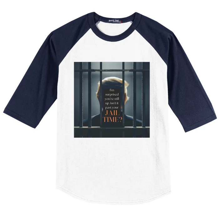 IsnT It Past Your Jail Time Baseball Sleeve Shirt