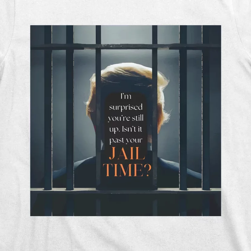 IsnT It Past Your Jail Time T-Shirt