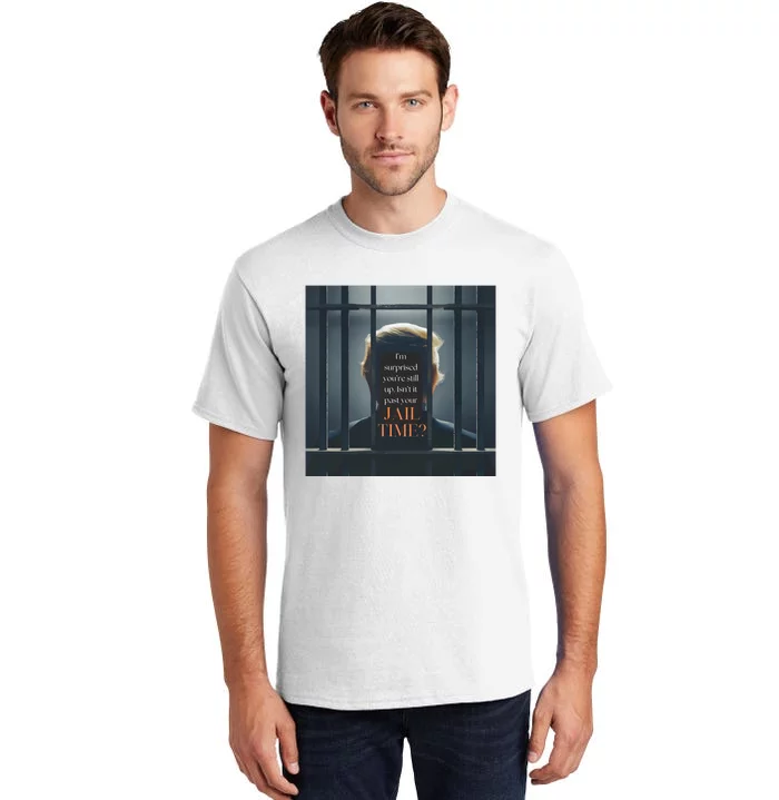 IsnT It Past Your Jail Time Tall T-Shirt