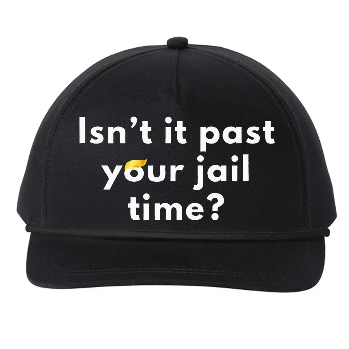 IsnT It Past Your Jail Time Funny Snapback Five-Panel Rope Hat