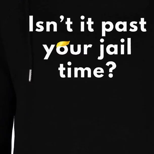 IsnT It Past Your Jail Time Funny Womens Funnel Neck Pullover Hood