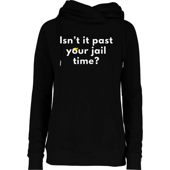 IsnT It Past Your Jail Time Funny Womens Funnel Neck Pullover Hood