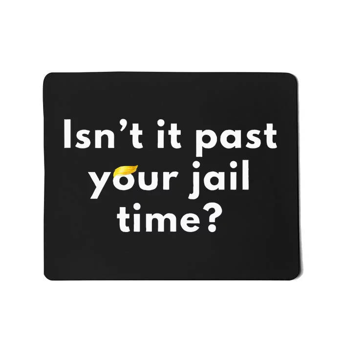 IsnT It Past Your Jail Time Funny Mousepad