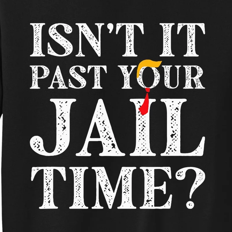 Isn’T It Past Your Jail Time Funny Sweatshirt