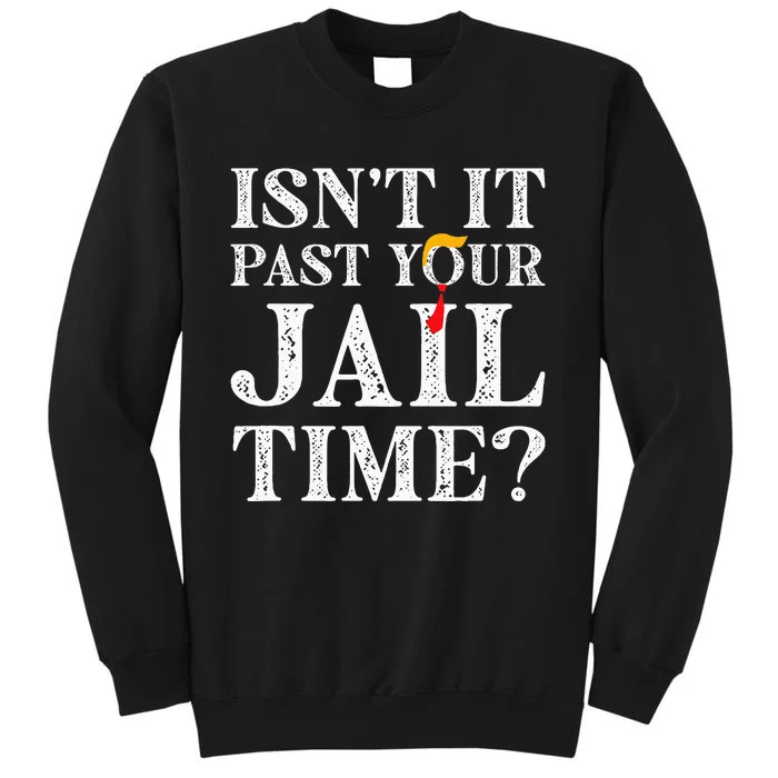 Isn’T It Past Your Jail Time Funny Sweatshirt