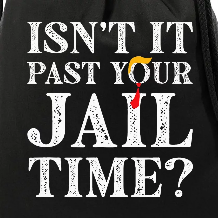 Isn’T It Past Your Jail Time Funny Drawstring Bag