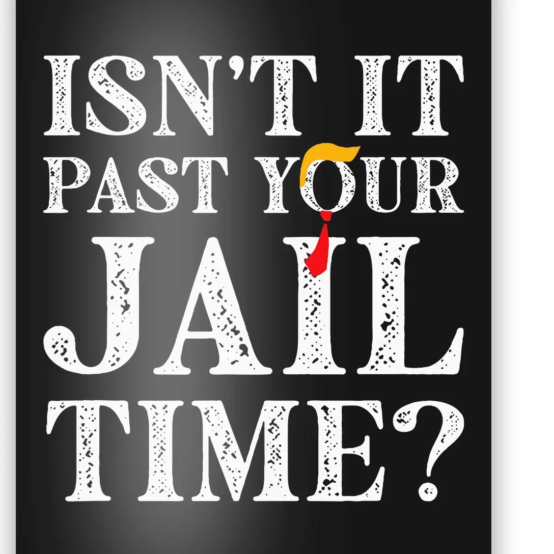 Isn’T It Past Your Jail Time Funny Poster