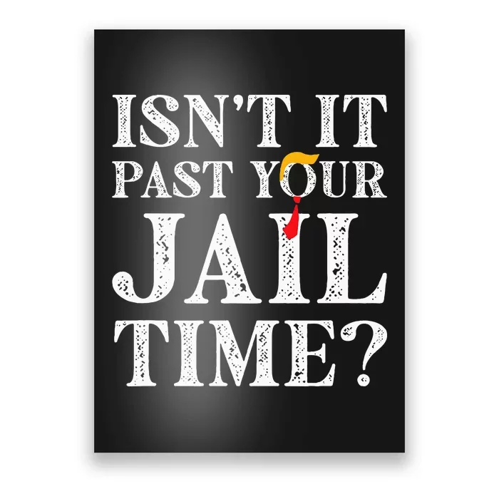 Isn’T It Past Your Jail Time Funny Poster