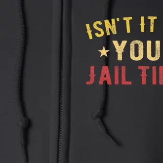 IsnT It Past Your Jail Time Full Zip Hoodie