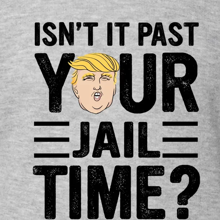 Isn’T It Past Your Jail Time Funny Saying Joke Humour Toddler Sweatshirt