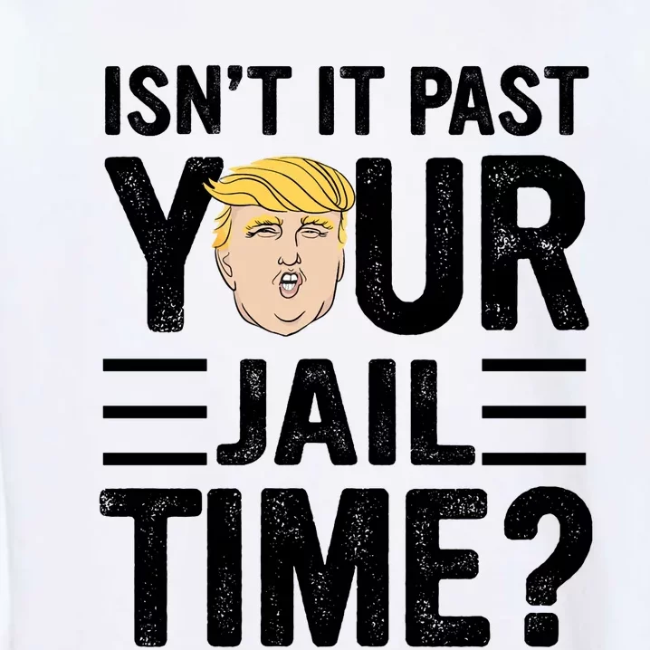 Isn’T It Past Your Jail Time Funny Saying Joke Humour Garment-Dyed Sweatshirt