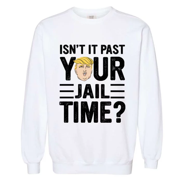 Isn’T It Past Your Jail Time Funny Saying Joke Humour Garment-Dyed Sweatshirt