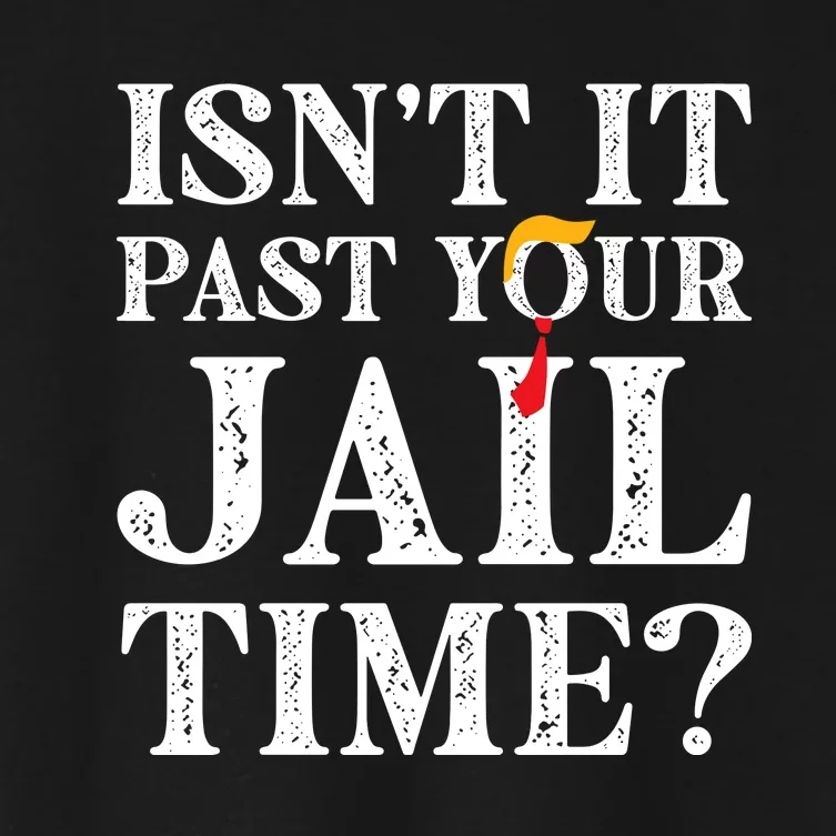 Isn’T It Past Your Jail Time Funny Saying Women's Crop Top Tee