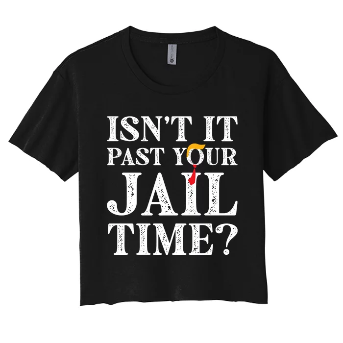 Isn’T It Past Your Jail Time Funny Saying Women's Crop Top Tee