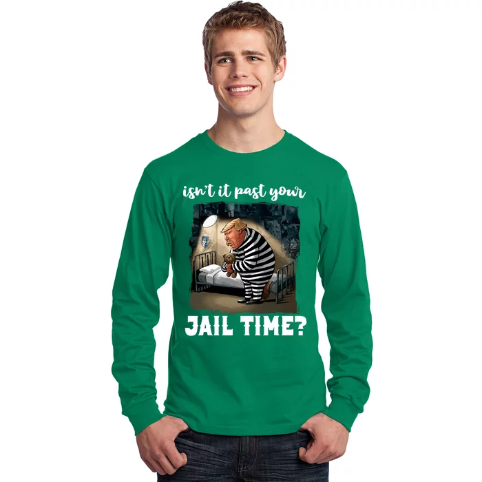 IsnT It Past Your Jail Time Funny Comedy Anti Trump Quote Long Sleeve Shirt