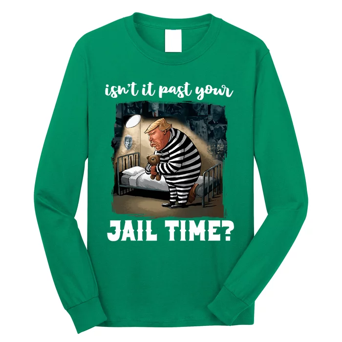 IsnT It Past Your Jail Time Funny Comedy Anti Trump Quote Long Sleeve Shirt