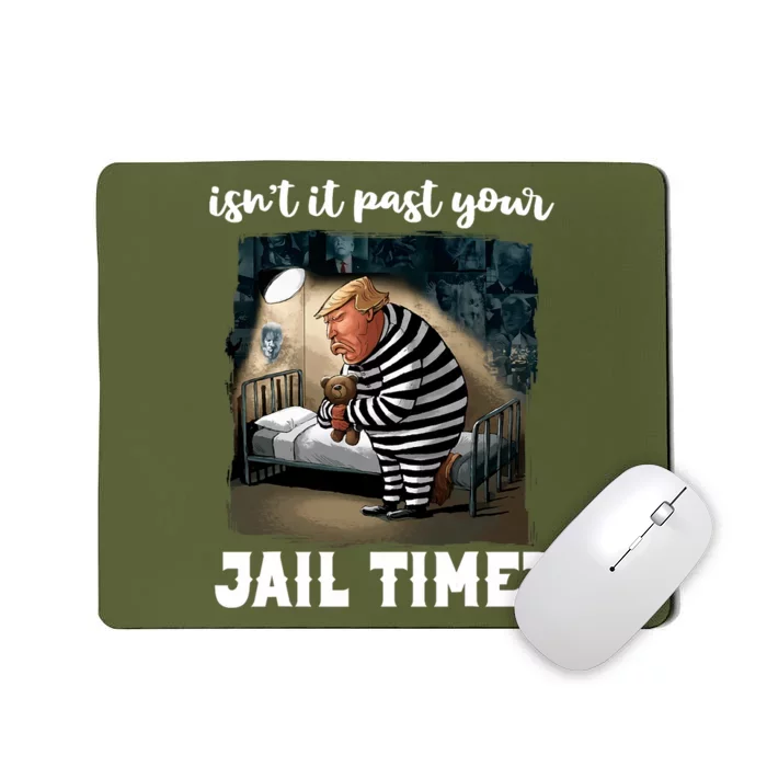 IsnT It Past Your Jail Time Funny Comedy Anti Trump Quote Mousepad