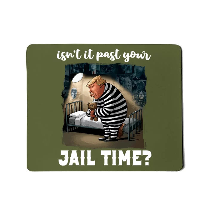 IsnT It Past Your Jail Time Funny Comedy Anti Trump Quote Mousepad