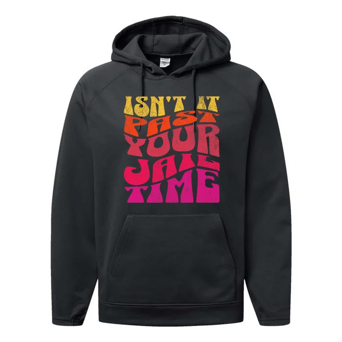 Isn’T It Past Your Jail Time Performance Fleece Hoodie