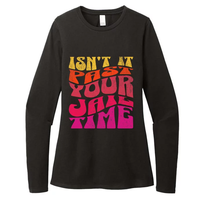 Isn’T It Past Your Jail Time Womens CVC Long Sleeve Shirt