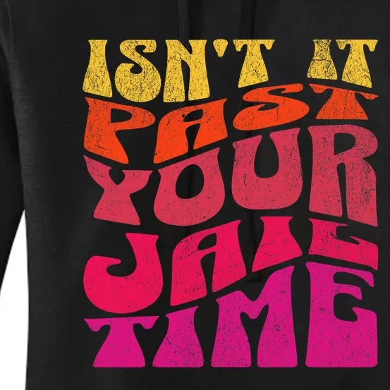 Isn’T It Past Your Jail Time Women's Pullover Hoodie