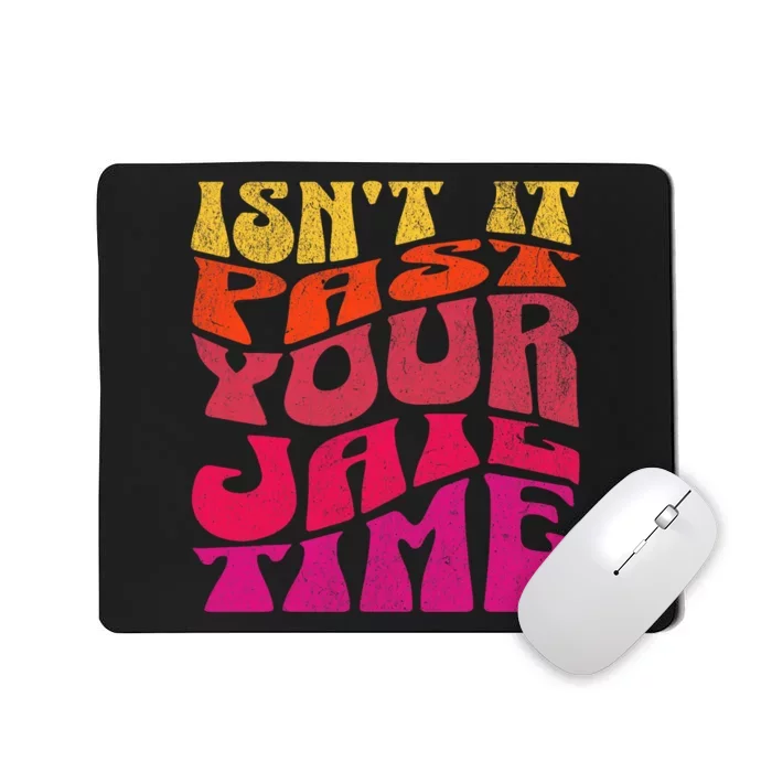 Isn’T It Past Your Jail Time Mousepad