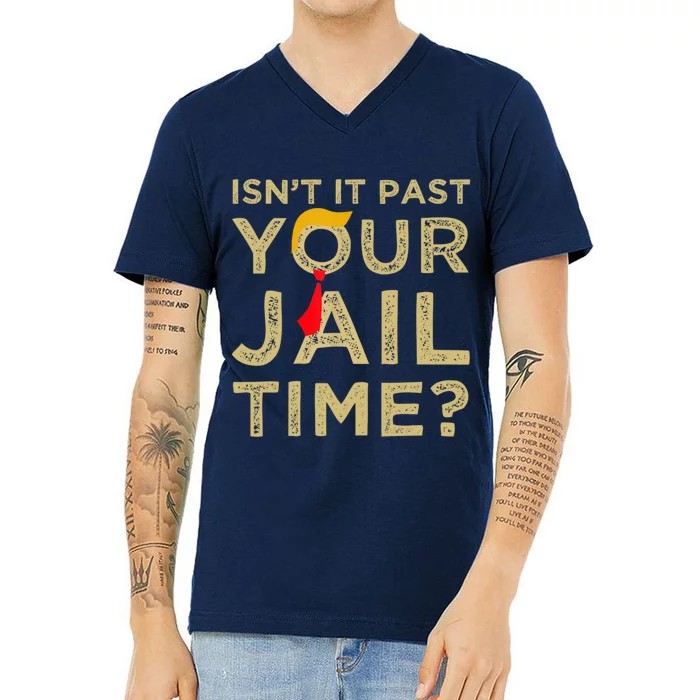 IsnT It Past Your Jail Time Funny Trump Saying V-Neck T-Shirt