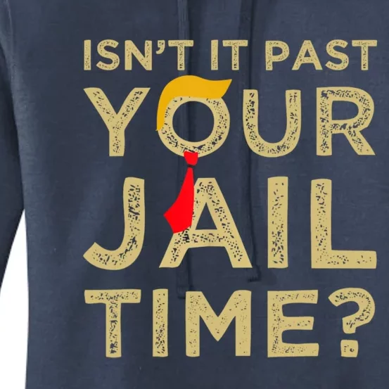 IsnT It Past Your Jail Time Funny Trump Saying Women's Pullover Hoodie