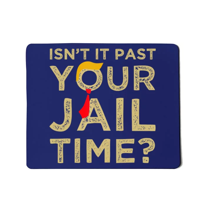 IsnT It Past Your Jail Time Funny Trump Saying Mousepad