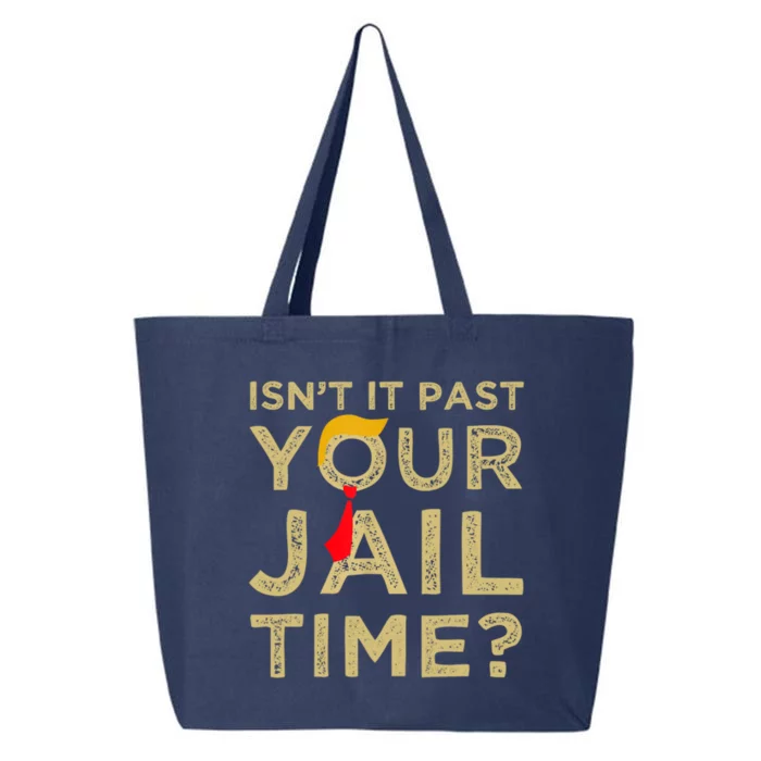 IsnT It Past Your Jail Time Funny Trump Saying 25L Jumbo Tote