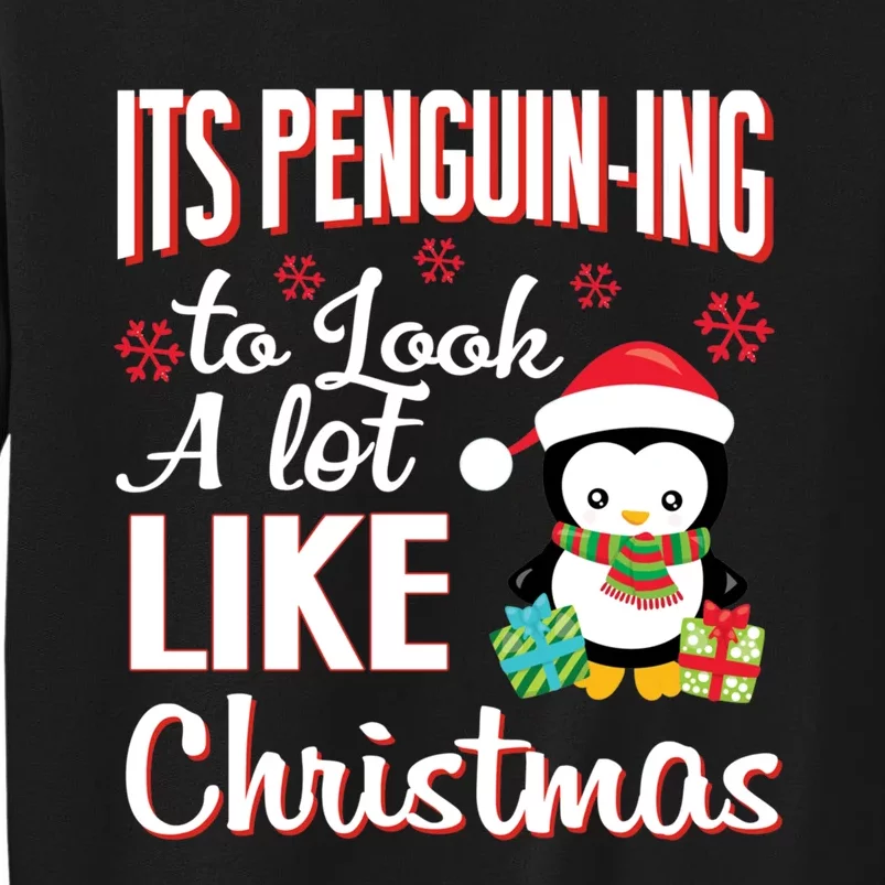 It Is Penguining To Look A Lot Like Christmas Penguin Tall Sweatshirt