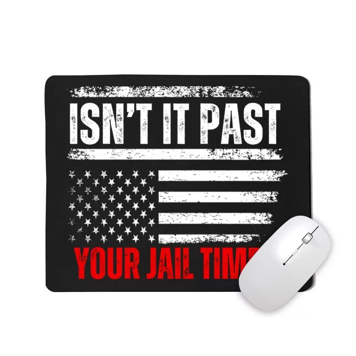 IsnT It Past Your Jail Time Funny Trump Saying Mousepad