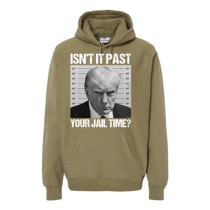 IsnT It Past Your Jail Time Funny Sarcastic Trump Premium Hoodie