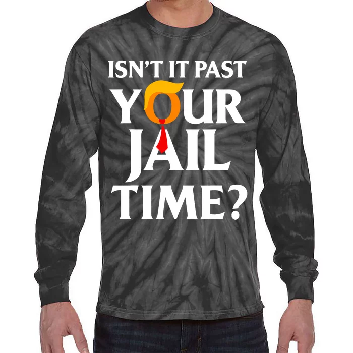 IsnT It Past Your Jail Time Funny Saying Joke Sarcastic Tie-Dye Long Sleeve Shirt