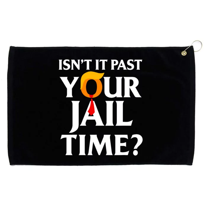 IsnT It Past Your Jail Time Funny Saying Joke Sarcastic Grommeted Golf Towel