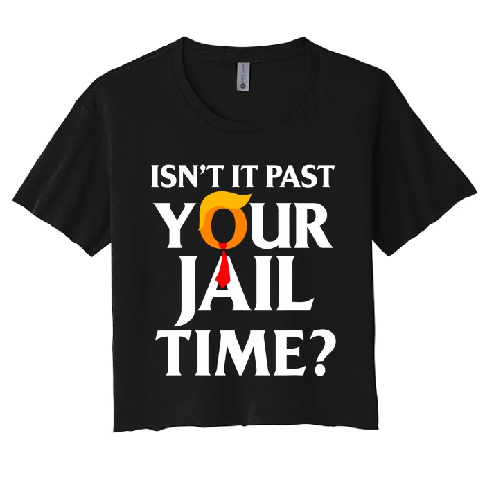 IsnT It Past Your Jail Time Funny Saying Joke Sarcastic Women's Crop Top Tee