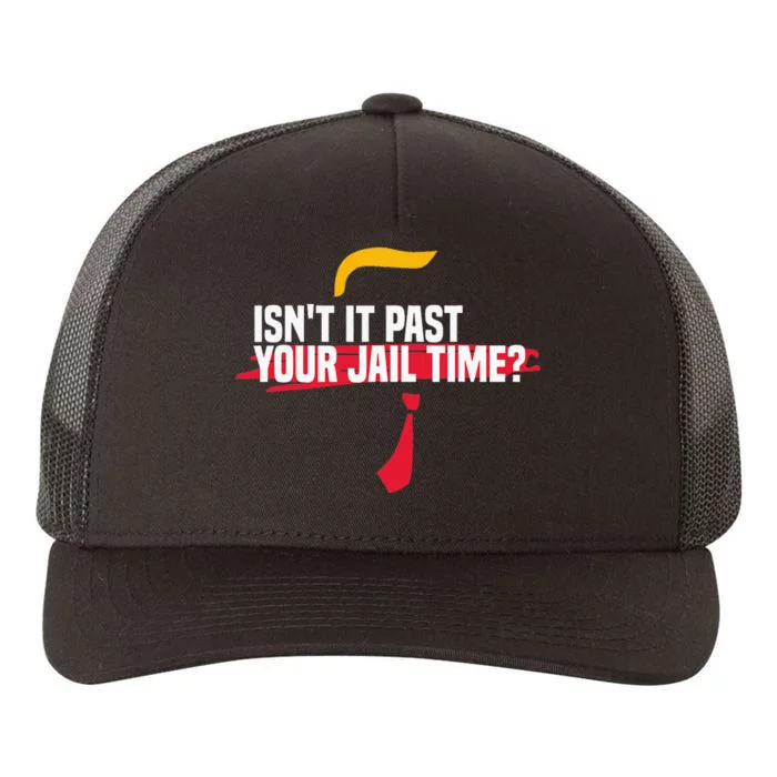 IsnT It Past Your Jail Time Yupoong Adult 5-Panel Trucker Hat